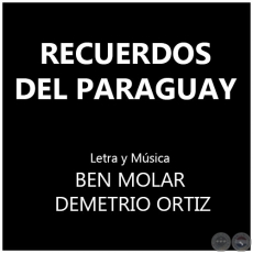 RECUERDOS DEL PARAGUAY - Letra y Msica: BEN MOLAR  y DEMETRIO ORTIZ